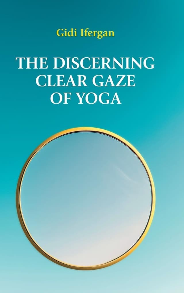 The Discerning Clear Gaze of Yoga with Gidi Ifergan