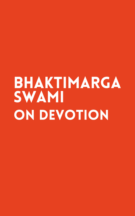 Bhaktimarga Swami on Devotion