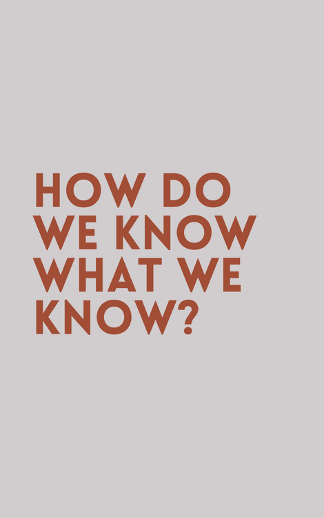 How Do We Know What We Know?