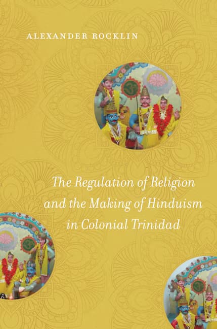 The Regulation of Religion and the Making of Hinduism in Colonial Trinidad with Alexander Rocklin