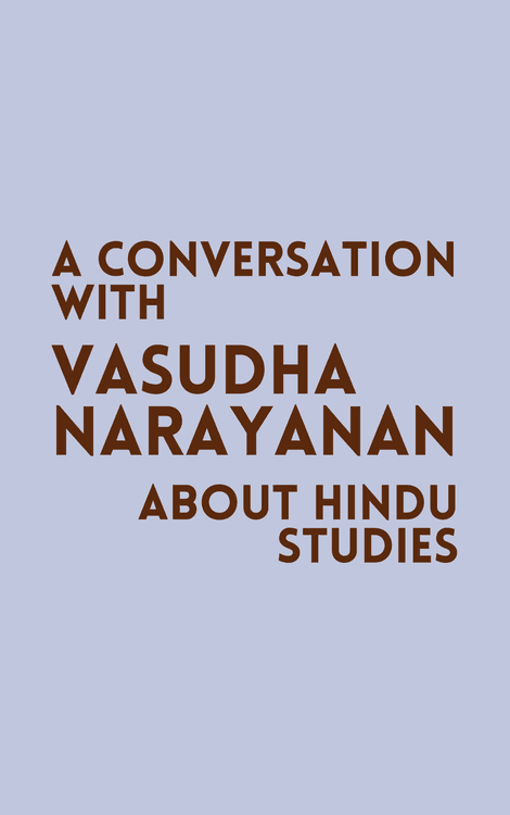 A Conversation with Vasudha Narayanan about Hindu Studies with Vasudha Narayanan
