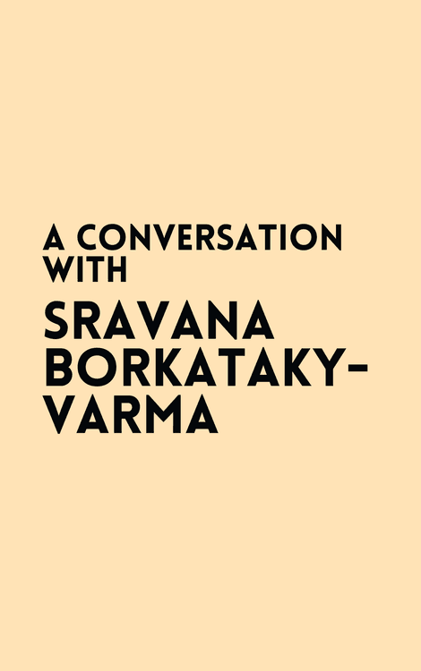 A Conversation with Sravana Borkataky-Varma with Sravana Borkataky-Varma
