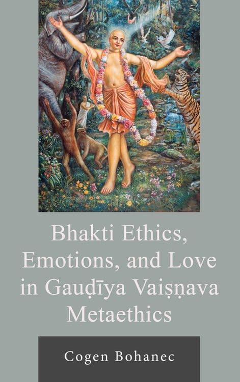 Bhakti Ethics, Emotions, and Love in Gauḍīya Vaiṣṇava Metaethics with Cogen Bohanec