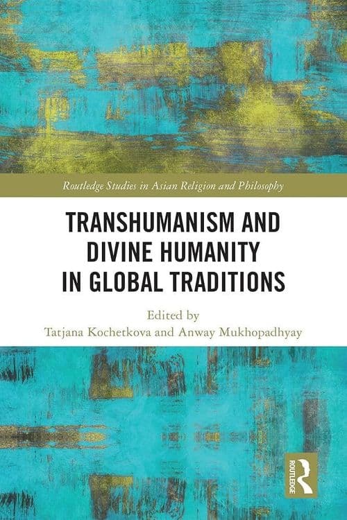 Transhumanism and Divine Humanity in Global Traditions with Tatjana Kochetkova and Anway Mukhopadhyay