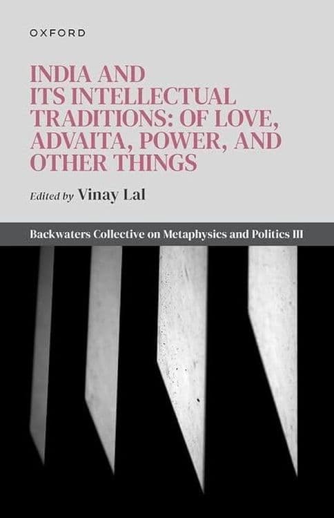 India and Its Intellectual Traditions: of Love, Advaita, Power, and Other Things with Vinay Lal