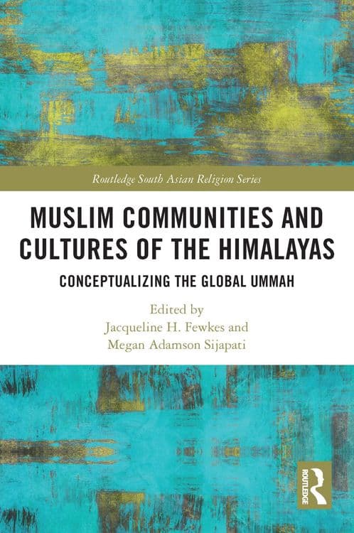 Muslim Communities and Cultures of the Himalayas with Jacqueline Fewkes and Megan Adamson Sijapati