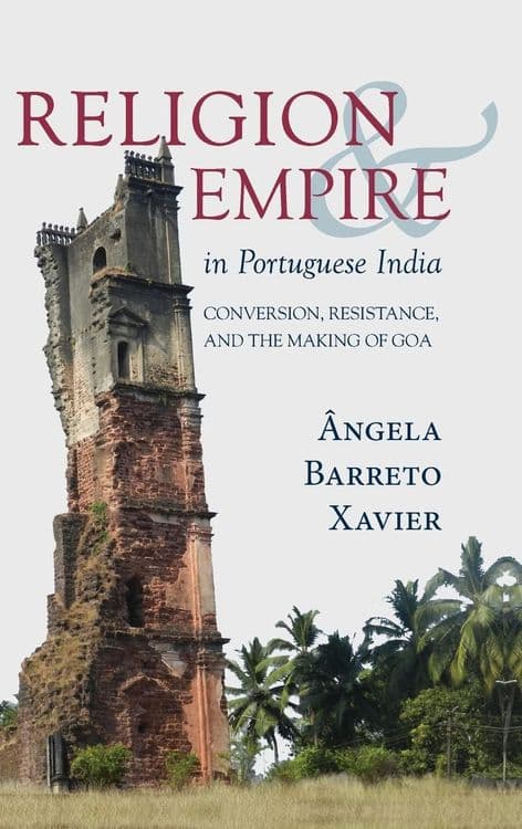 Religion and Empire in Portuguese India: Conversion, Resistance, and the Making of Goa with Ângela Barreto Xavier