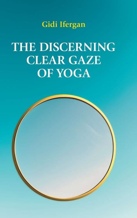 The Discerning Clear Gaze of Yoga with Gidi Ifergan