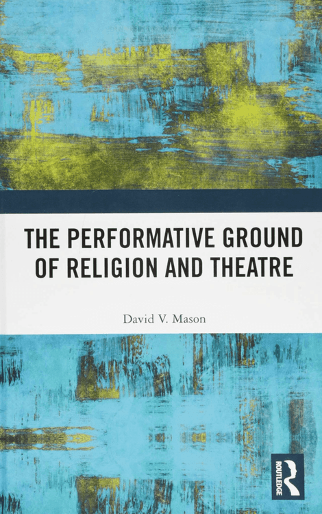 The Performative Ground of Religion and Theatre with David V. Mason