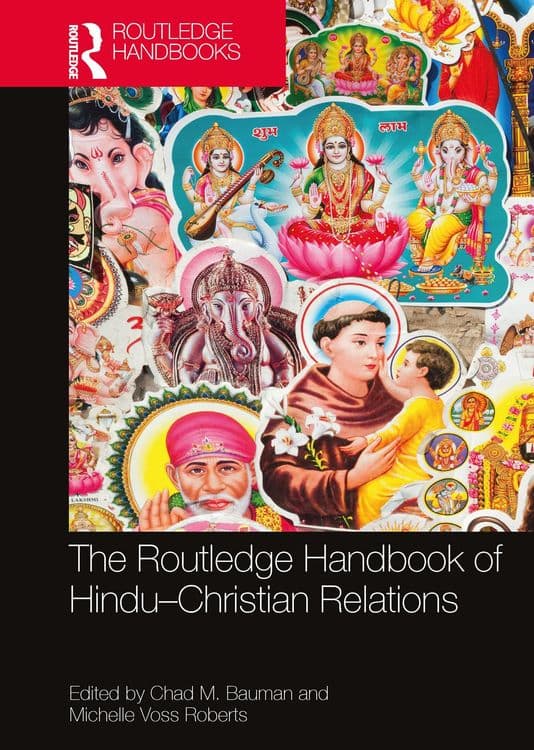 The Routledge Handbook of Hindu-Christian Relations with Chad M. Bauman and Michelle Voss Roberts